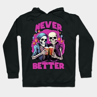 Never Better Skeleton Tee, Spooky Funny Halloween Hoodie